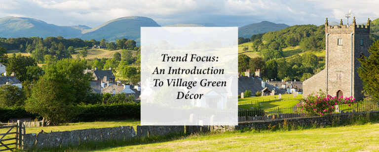 Trend Focus: An Introduction To Village Green Décor thumbnail