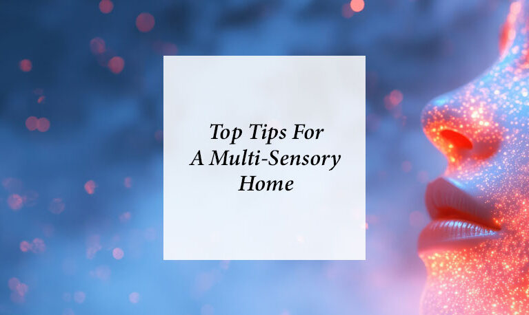 Top Tips For A Multi-Sensory Home