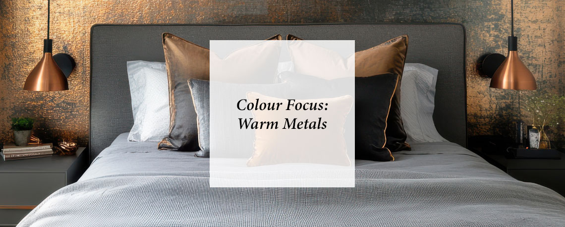 Colour Focus: Warm Metals 