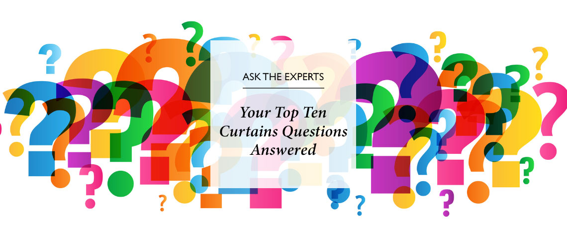 Your Top Ten Curtains Questions Answered