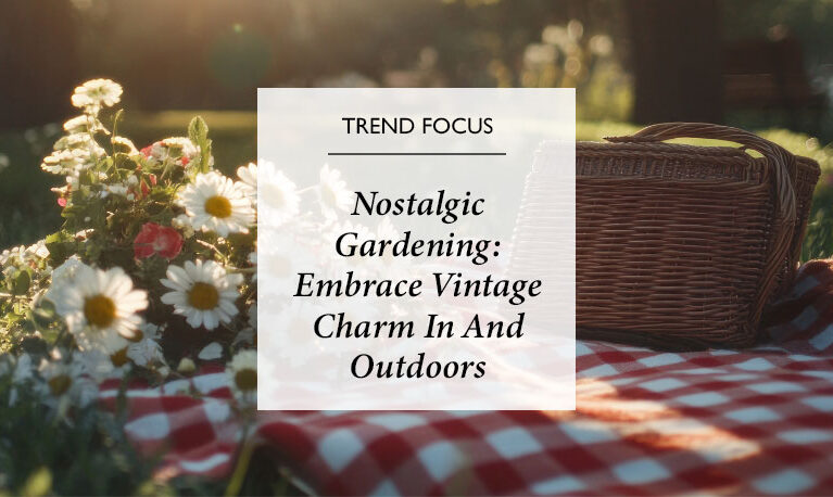 Blend Home And Garden With The Nostalgic Gardening Trend