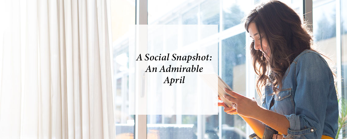 A Social Snapshot: An Admirable April