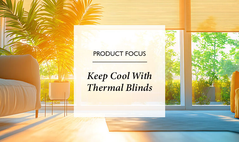 Keep Your Home Cool This Summer With Thermal Blinds