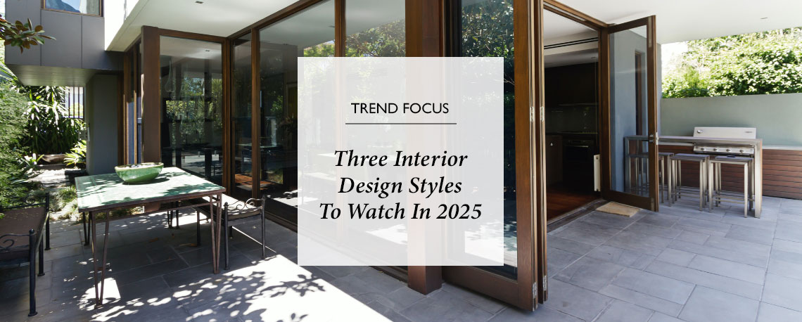Three Interior Design Styles To Watch in 2025